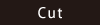 Cut